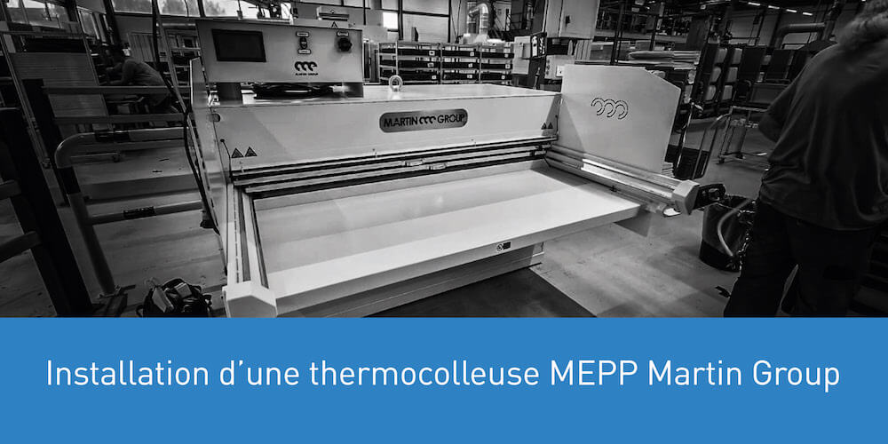 L’installation d’une thermocolleuse MEPP Martin Group